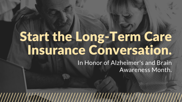 Start the Long-Term Care Insurance Conversation. In honor of Alzheimer's and Brain Awareness Month.